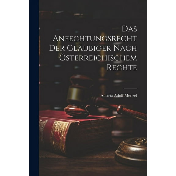 Das Anfechtungsrecht der Gläubiger Nach Österreichischem Rechte (Paperback)