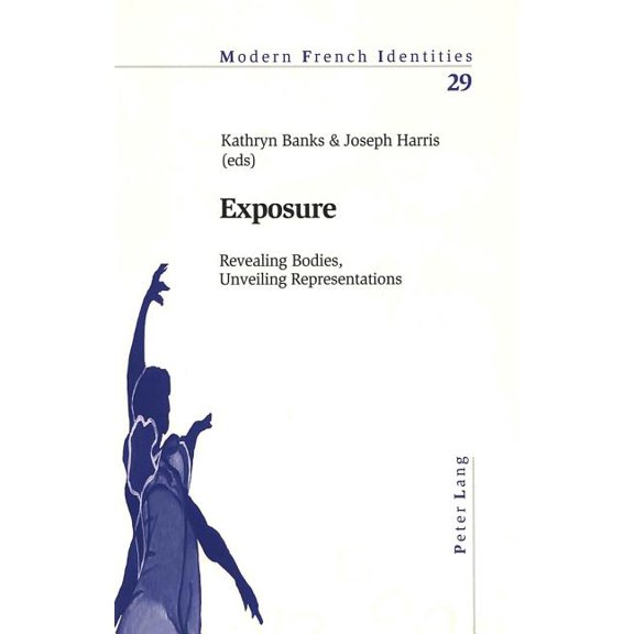 Modern French Identities Exposure: Revealing Bodies, Unveiling Representations, Book 29, (Paperback)