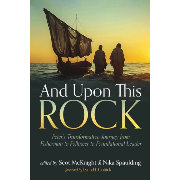 And Upon This Rock: Peter's Transformative Journey from Fisherman to Follower to Foundational Leader, (Paperback)
