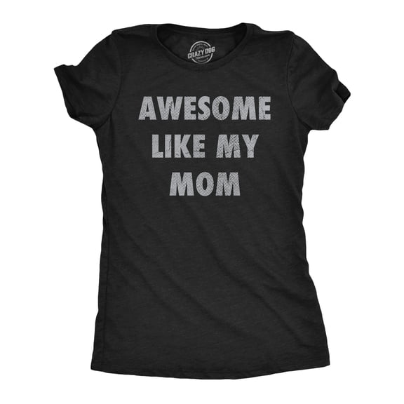 Womens Funny T Shirts Awesome Like My Mom Sarcastic Mothers Lovers Graphic Novelty Tee for Ladies Womens Graphic Tees
