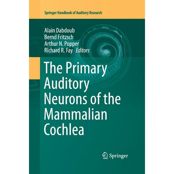 Springer Handbook of Auditory Research The Primary Auditory Neurons of the Mammalian Cochlea, Book 52, (Paperback)