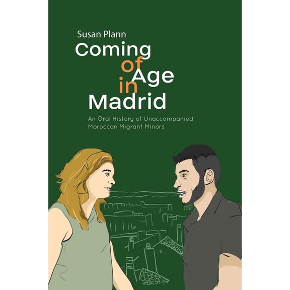 Coming of Age in Madrid: An Oral History of Unaccompanied Moroccan Migrant Minors, (Paperback)
