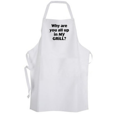 - Aprons365 - Why are you all up in My Grill? Apron – BBQ Grilling Funny Humor