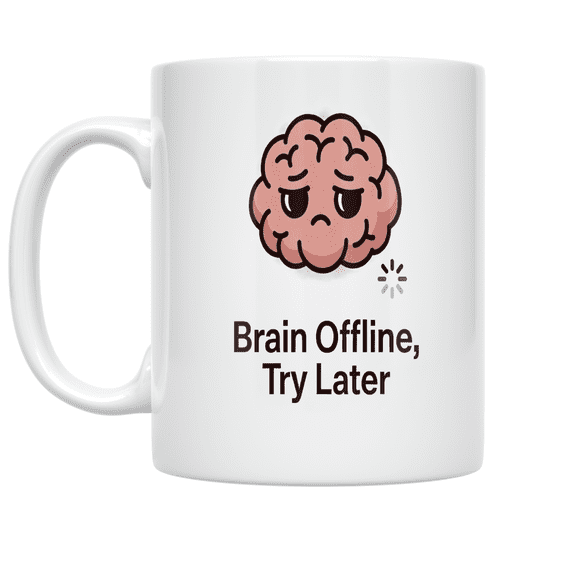 Brain Offline Try Later - Stressed Adult - 11 oz Ceramic Coffee Mug