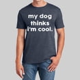 thumbnail image 2 of Camiseta para hombre «My Dog Thinks I'm Cool» (Mi perro cree que soy genial): camiseta divertida y sarcástica para papás de perros y amantes de las mascotas; prenda informal de verano en color liso, 2 of 4