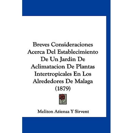 Los Patios Malaga Breves Consideraciones Acerca del Establecimiento de Un Jardin de Aclimatacion de Plantas Intertropicales En Los Alrededores de Malaga (1879) ()