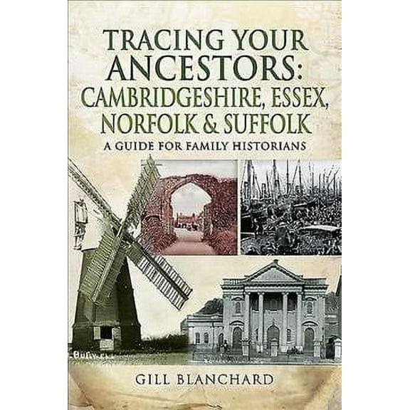Tracing Your Ancestors: Cambridgeshire, Essex, Norfolk and Suffolk Gill Blanchard (Paperback)