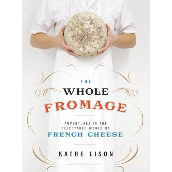 Pre-Owned The Whole Fromage: Adventures in the Delectable World of French Cheese Paperback