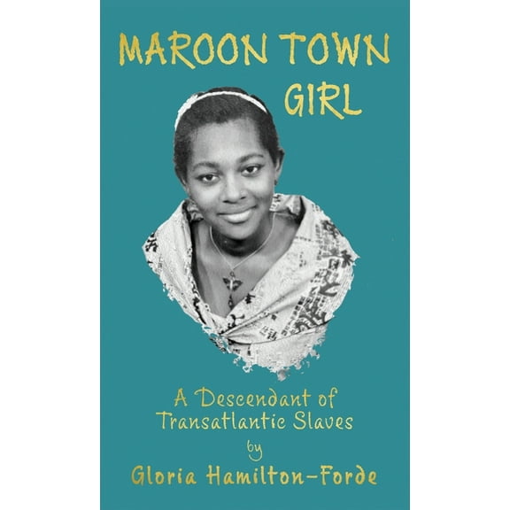 Maroon Town Girl: A Descendant of Transatlantic Slaves, (Hardcover)