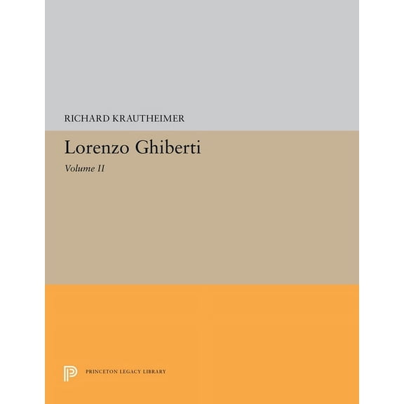 Princeton Legacy Library Lorenzo Ghiberti: Volume II, Book 5637, (Paperback)