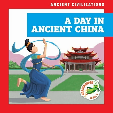Ancient Civilizations A Day in Ancient China, (Hardcover)