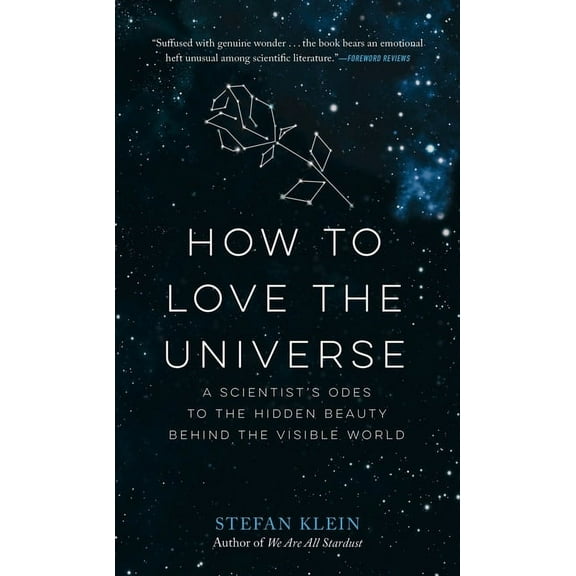 How to Love the Universe: A Scientist's Odes to the Hidden Beauty Behind the Visible World, (Paperback)