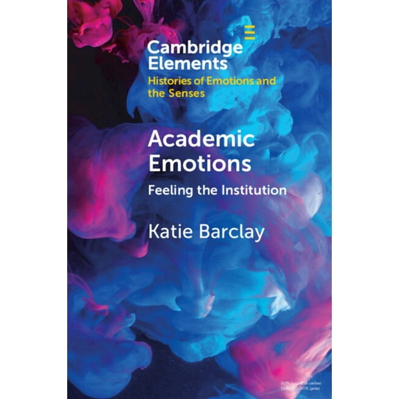 Elements in Histories of Emotions and th Academic Emotions, (Paperback)