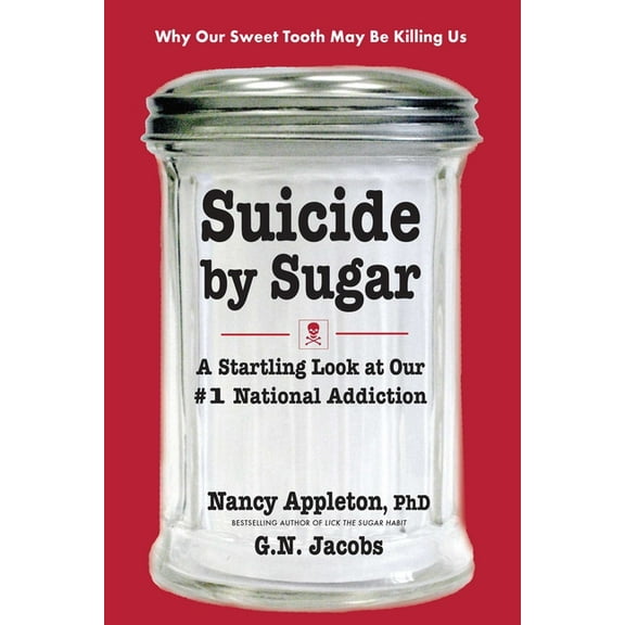 Suicide by Sugar: A Startling Look at Our #1 National Addiction, (Paperback)