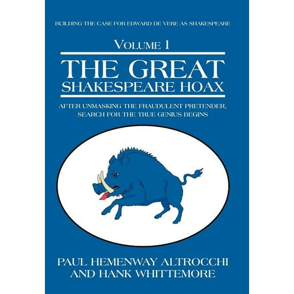 Great Shakespeare Hoax : After Unmasking the Fraudulent Pretender, Search for the True Genius Begins
