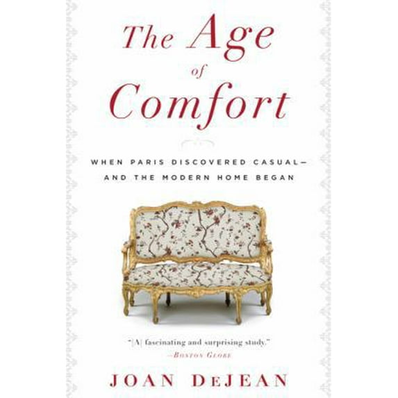 Pre-Owned The Age of Comfort: When Paris Discovered Casual--And the Modern Home Began (Paperback) 160819230X 9781608192304