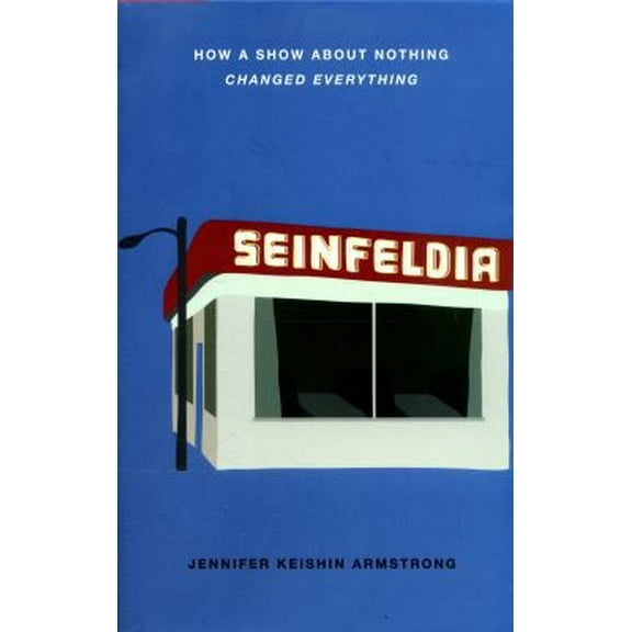 Pre-Owned Seinfeldia: How a Show about Nothing Changed Everything (Hardcover) 1476756104 9781476756103