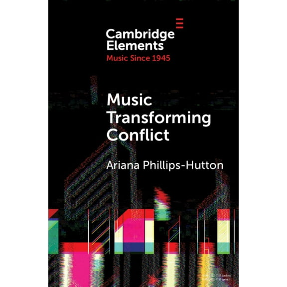 Elements in Music Since 1945 Music Transforming Conflict, (Paperback)