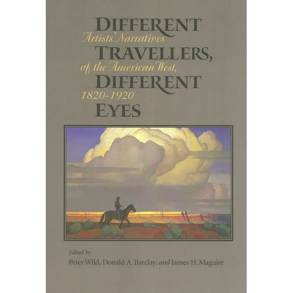 Different Travelers, Different Eyes: Artists' Narratives of the American West: 1820-1920, (Paperback)