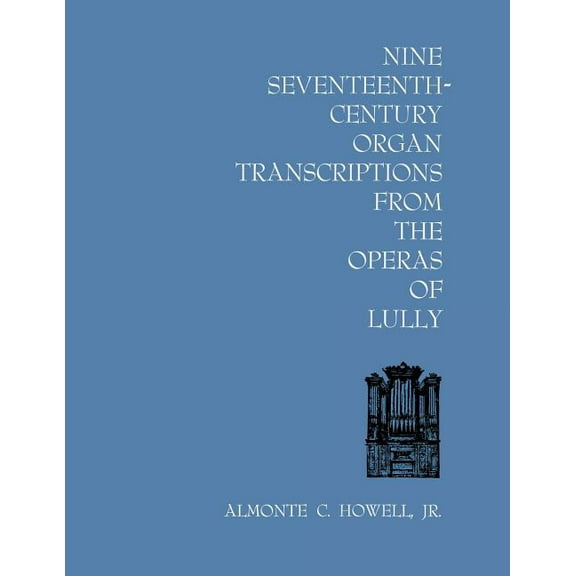 Nine Seventeenth-Century Organ Transcriptions from the Operas of Lully, (Paperback)