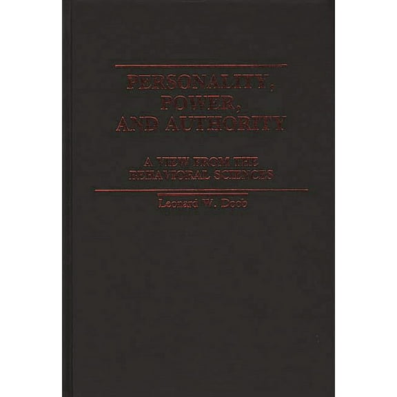 International Contributions in Psycholog Personality, Power, and Authority: A View from the Behavioral Sciences, (Hardcover)