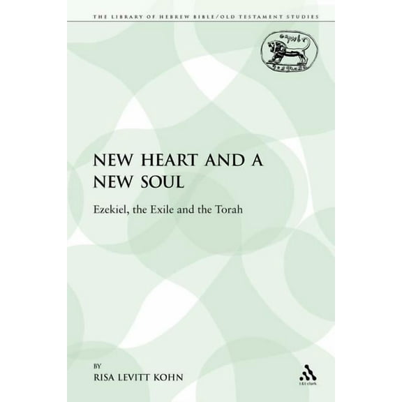 Library of Hebrew Bible/Old Testament St A New Heart and a New Soul: Ezekiel, the Exile and the Torah, Book 358, (Paperback)