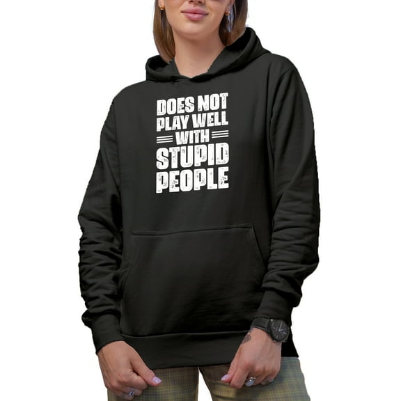 Does Not Play Well with Stupid People - Sarcastic Humor Quote, Black Hooded Sweatshirt or Hoodie, Small