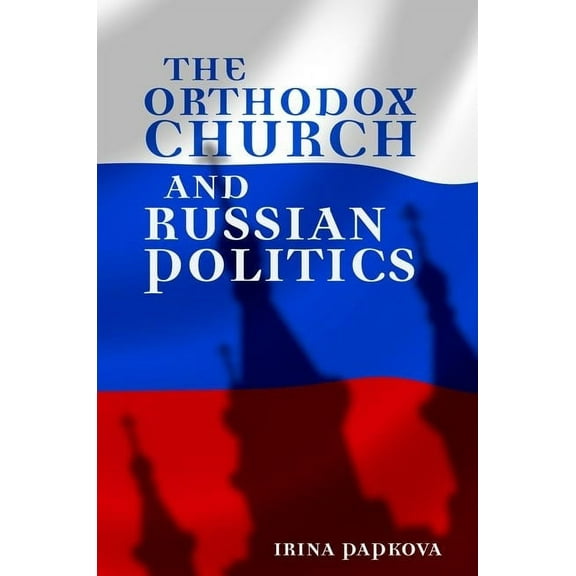 Woodrow Wilson Center Book The Orthodox Church and Russian Politics, (Hardcover)