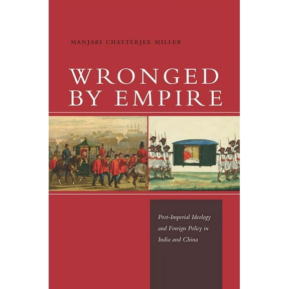 Studies in Asian Security: Wronged by Empire : Post-Imperial Ideology and Foreign Policy in India and China (Hardcover)