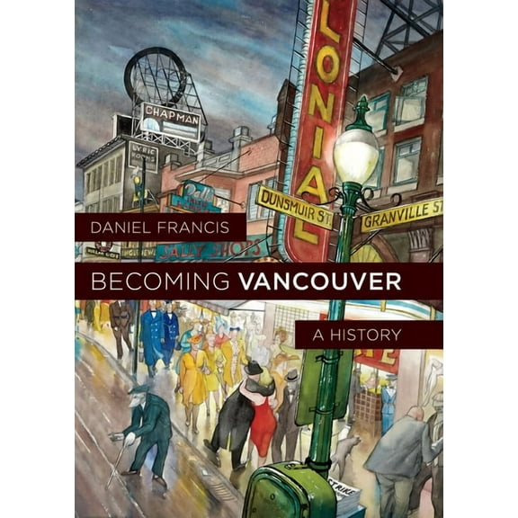 Becoming Vancouver: A History, (Hardcover)