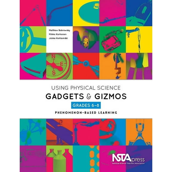 Using Physical Science Gadgets and Gizmos, Grades 6-8: Phenomenon-Based Learning, (Paperback)