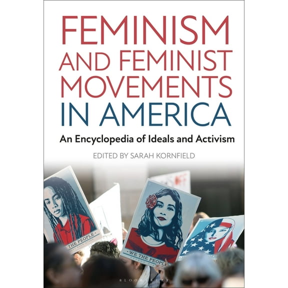 Feminism and Feminist Movements in America: An Encyclopedia of Ideals and Activism, (Hardcover)