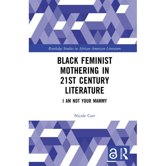 Routledge Studies in African American Li Black Feminist Mothering in 21st Century Literature: I Am Not Your Mammy, (Hardcover)