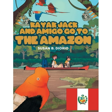 Kayak Jack and Amigo Go to the Amazon, (Hardcover)