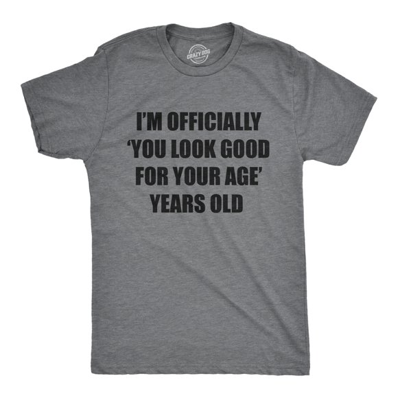 Mens Im Officially You Look Good for Your Age Years Old T Shirt Funny Older Birthday Joke Tee for Guys (Dark Heather Grey - AGE) - XL