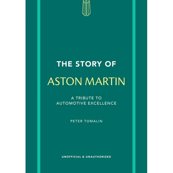 Story of Cars The Story of Aston Martin: A Tribute to Automotive Excellence, (Hardcover)