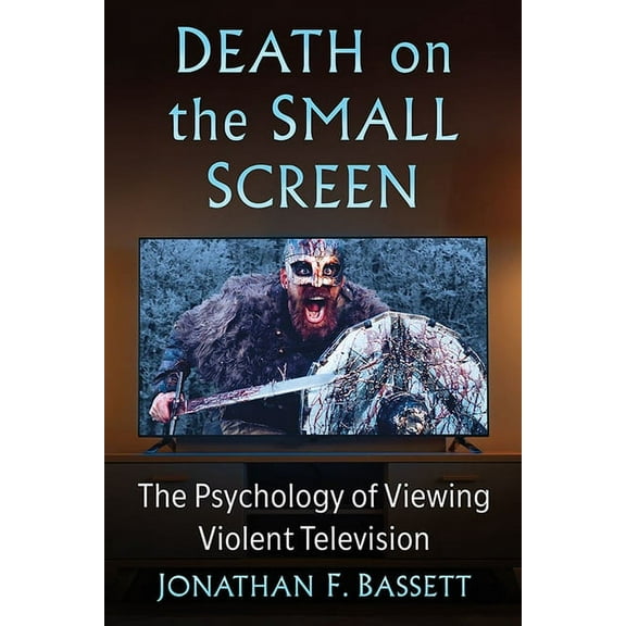 Death on the Small Screen: The Psychology of Viewing Violent Television, (Paperback)