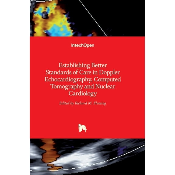 Establishing Better Standards of Care in Doppler Echocardiography, Computed Tomography and Nuclear Cardiology (Hardcover)