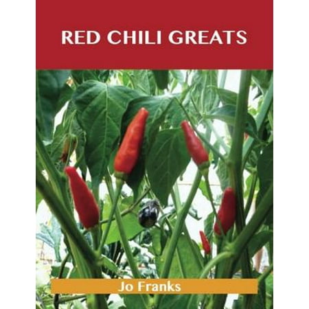 Red Chili Greats: Delicious Red Chili Recipes, The Top 97 Red Chili Recipes -