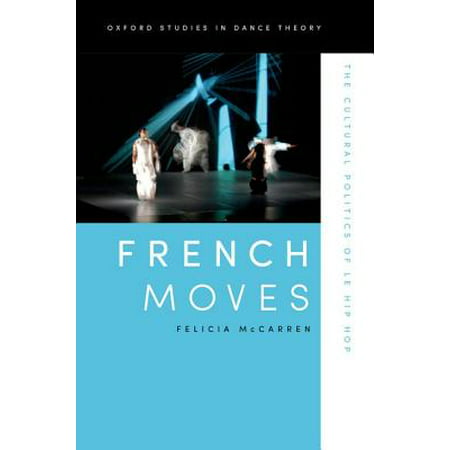 French Moves : The Cultural Politics of Le Hip (Best Hip Hop Dance Moves)