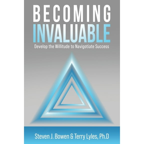 Becoming Invaluable: Develop the Willitude to Navigotiate Success (Paperback)