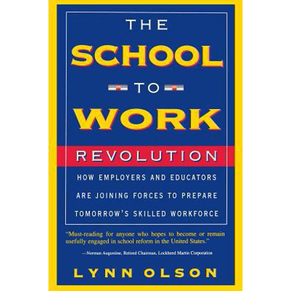 Pre-Owned The School-To-work Revolution : How Employers and Educators Are Joining Forces to Prepare Tomorrow's Skilled Workforce (Paperback) 9780738200293
