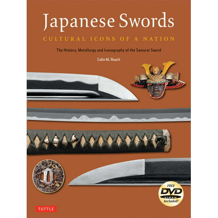 Japanese Swords : Cultural Icons of a Nation; The History, Metallurgy and Iconography of the Samurai