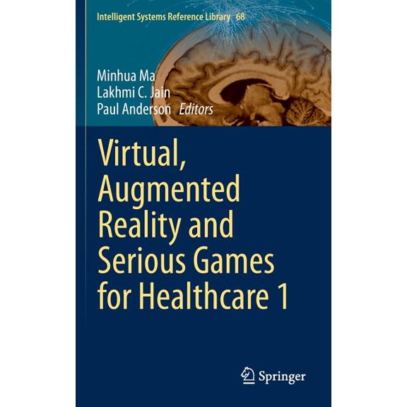 Intelligent Systems Reference Library Virtual, Augmented Reality and Serious Games for Healthcare 1, Book 68, (Hardcover)