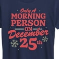thumbnail image 3 of Instant Message - Only Morning Person December 25 Christmas - Women's Short Sleeve Graphic T-Shirt, 3 of 6