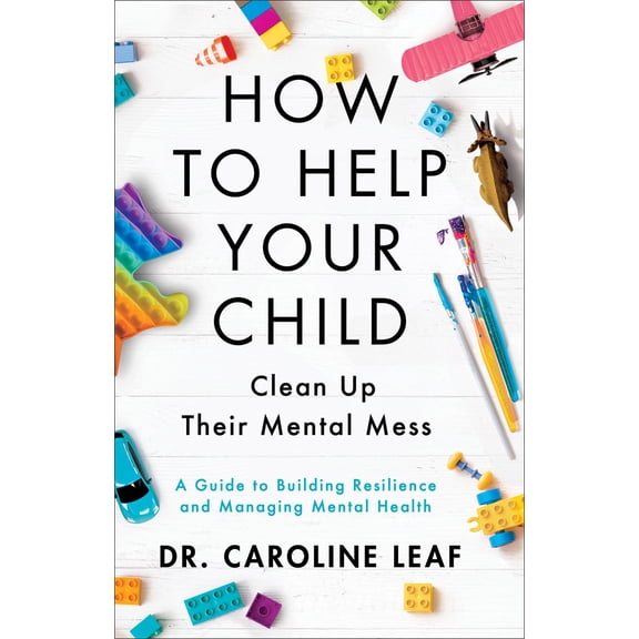 Pre-Owned How to Help Your Child Clean up Their Mental Mess : A Guide to Building Resilience and Managing Mental Health (Hardcover) 9780801093418