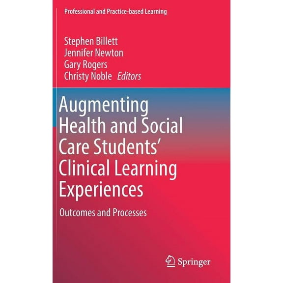 Professional and Practice-Based Learning: Augmenting Health and Social Care Students' Clinical Learning Experiences: Outcomes and Processes (Hardcover)
