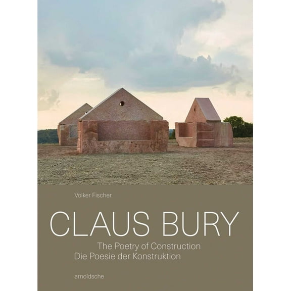Claus Bury: The Poetry of Construction, (Hardcover)