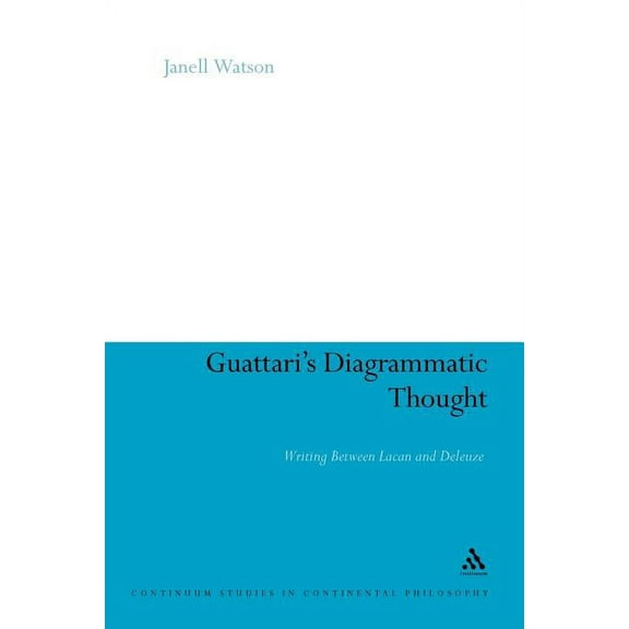 Continuum Studies in Continental Philoso Guattari's Diagrammatic Thought: Writing Between Lacan and Deleuze, Book 63, (Paperback)