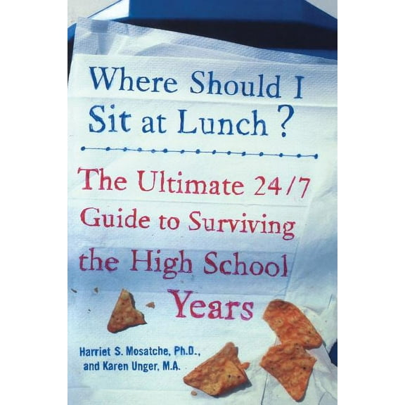 Where Should I Sit at Lunch?: The Ultimate 24/7 Guide to Surviving the High School Years, (Paperback)